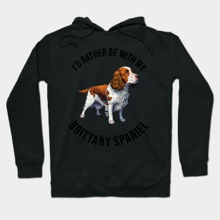 I'd rather be with my Brittany Spaniel Hoodie